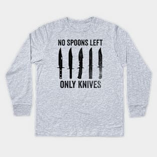 No More Spoons Only Knives Left Shirt, Spoon Theory Shirt, Spoonie Humor Kids Long Sleeve T-Shirt